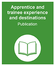 Apprentice and trainee experience and destinations publication